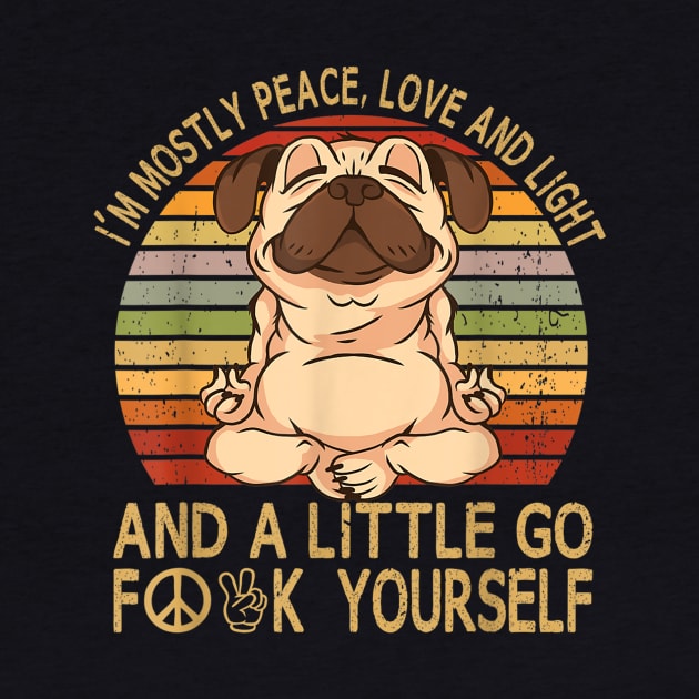 I'm Mostly Peace Love And Light And A Little Go Yoga Pug Dog by Carmenshutter